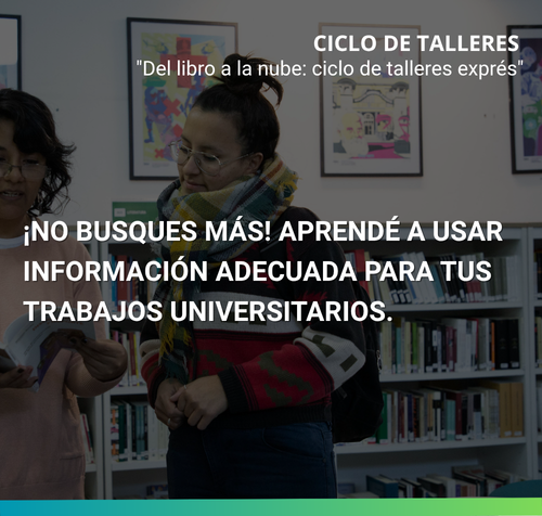 ¡No busques más! Aprendé a usar información adecuada para tus trabajos universitarios.