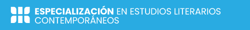 ESPECIALIZACIÓN EN ESTUDIOS LITERARIOS CONTEMPORANEOS - UNAHUR